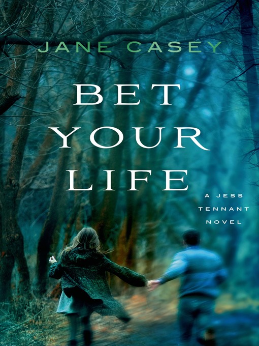 Title details for Bet Your Life by Jane Casey - Available